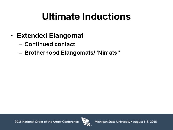 Ultimate Inductions • Extended Elangomat – Continued contact – Brotherhood Elangomats/”Nimats” 