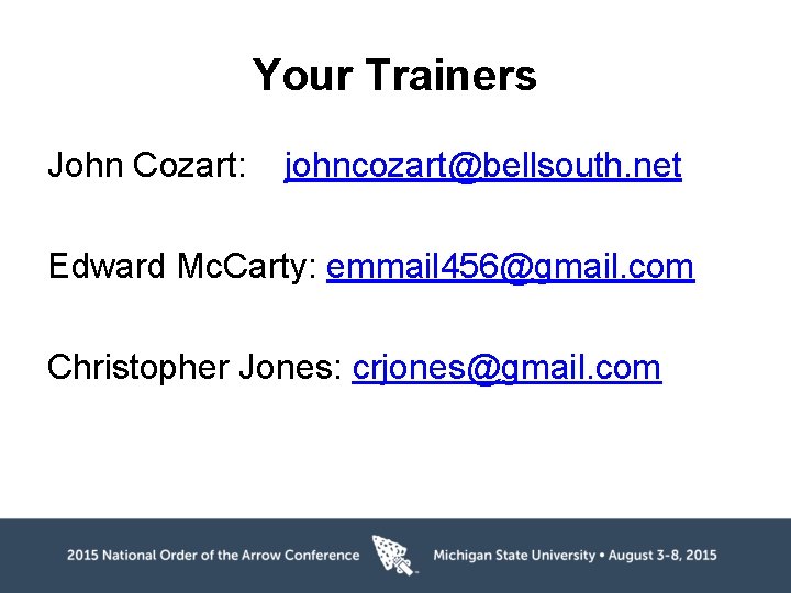 Your Trainers John Cozart: johncozart@bellsouth. net Edward Mc. Carty: emmail 456@gmail. com Christopher Jones: