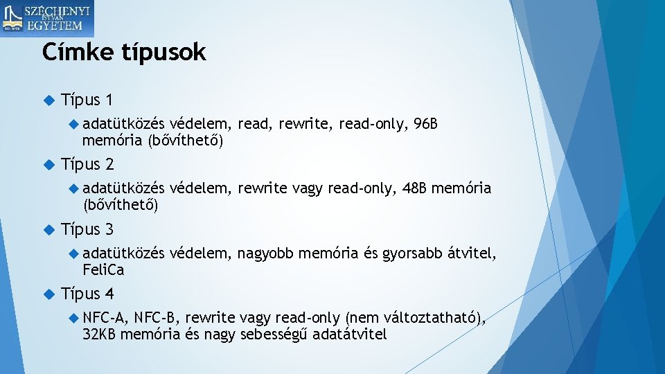 Címke típusok Típus 1 adatütközés védelem, read, rewrite, read-only, 96 B memória (bővíthető) Típus