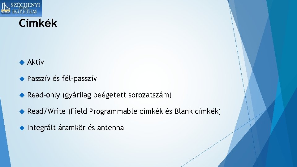 Címkék Aktív Passzív és fél-passzív Read-only (gyárilag beégetett sorozatszám) Read/Write (Field Programmable címkék és