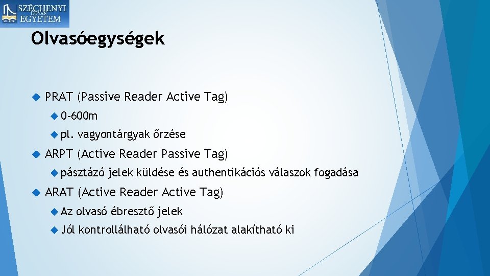 Olvasóegységek PRAT (Passive Reader Active Tag) 0 -600 m pl. vagyontárgyak őrzése ARPT (Active