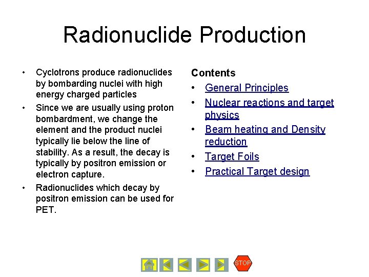 Radionuclide Production • • • Cyclotrons produce radionuclides by bombarding nuclei with high energy