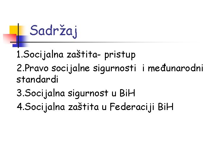 Sadržaj 1. Socijalna zaštita- pristup 2. Pravo socijalne sigurnosti i međunarodni standardi 3. Socijalna