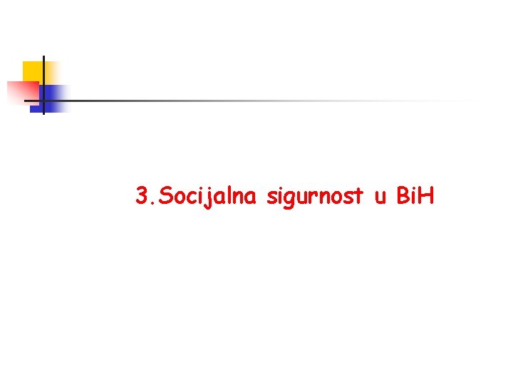 3. Socijalna sigurnost u Bi. H 