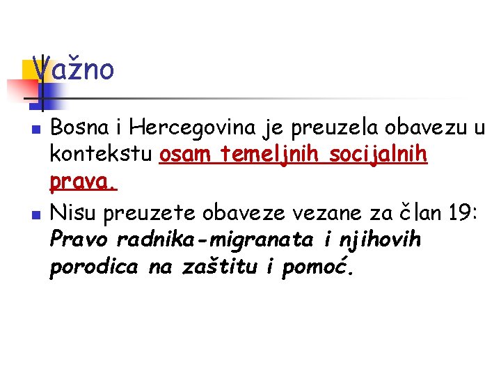 Važno n n Bosna i Hercegovina je preuzela obavezu u kontekstu osam temeljnih socijalnih