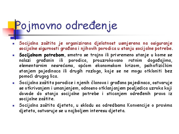 Pojmovno određenje n n Socijalna zaštita je organizirana djelatnost usmjerena na osiguranje socijalne sigurnosti