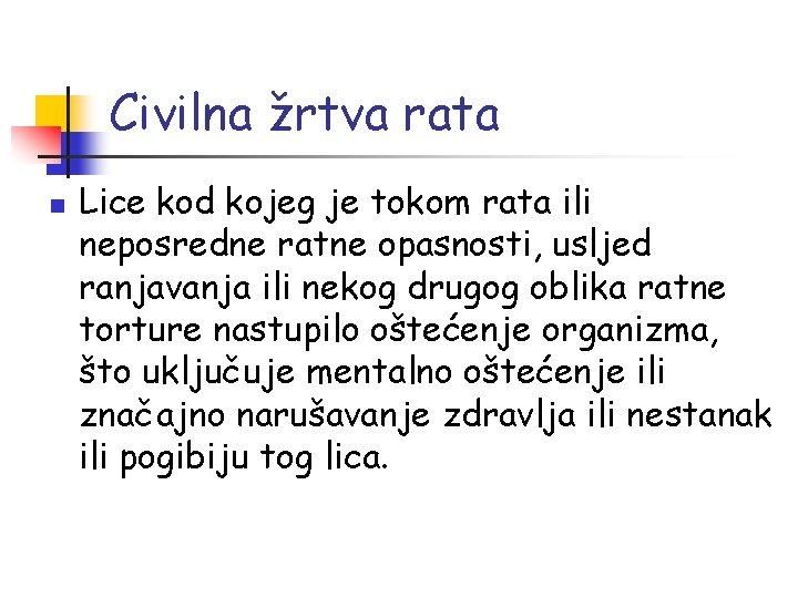 Civilna žrtva rata n Lice kod kojeg je tokom rata ili neposredne ratne opasnosti,