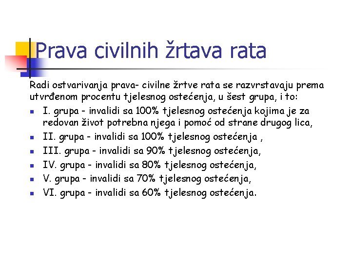 Prava civilnih žrtava rata Radi ostvarivanja prava- civilne žrtve rata se razvrstavaju prema utvrđenom