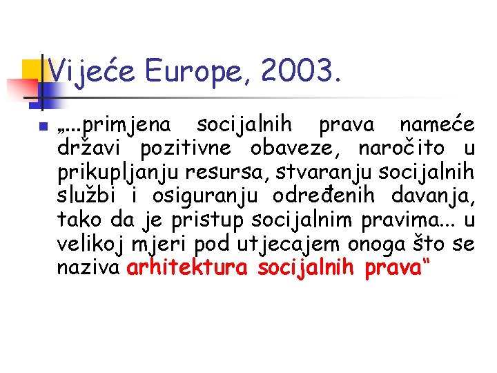 Vijeće Europe, 2003. n „…primjena socijalnih prava nameće državi pozitivne obaveze, naročito u prikupljanju