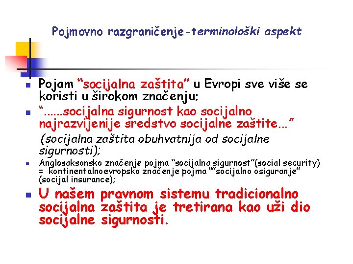 Pojmovno razgraničenje-terminološki aspekt n n Pojam “socijalna zaštita” u Evropi sve više se koristi