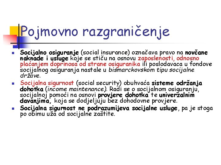 Pojmovno razgraničenje n n n Socijalno osiguranje (social insurance) označava pravo na novčane naknade