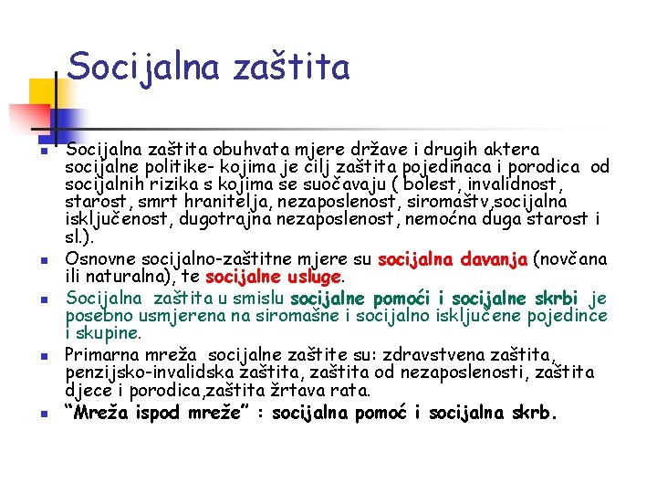 Socijalna zaštita n n n Socijalna zaštita obuhvata mjere države i drugih aktera socijalne