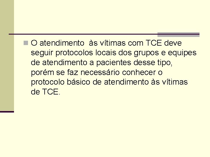 n O atendimento às vítimas com TCE deve seguir protocolos locais dos grupos e
