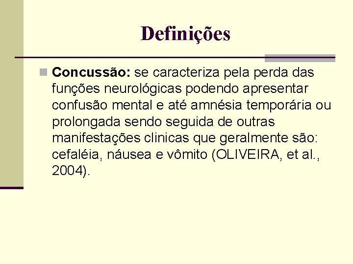 Definições n Concussão: se caracteriza pela perda das funções neurológicas podendo apresentar confusão mental