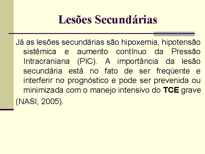 Lesões Secundárias Já as lesões secundárias são hipoxemia, hipotensão sistêmica e aumento contínuo da