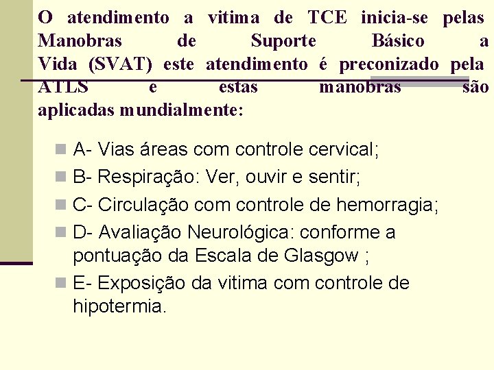 O atendimento a vitima de TCE inicia-se pelas Manobras de Suporte Básico a Vida
