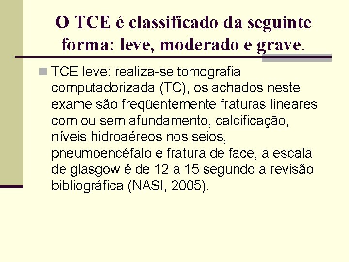 O TCE é classificado da seguinte forma: leve, moderado e grave. n TCE leve: