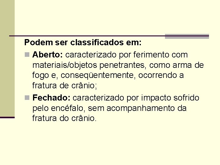 Podem ser classificados em: n Aberto: caracterizado por ferimento com materiais/objetos penetrantes, como arma