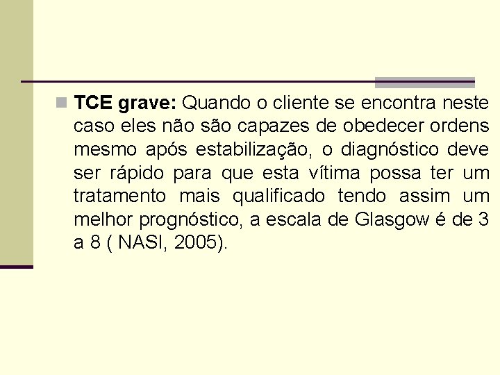n TCE grave: Quando o cliente se encontra neste caso eles não são capazes