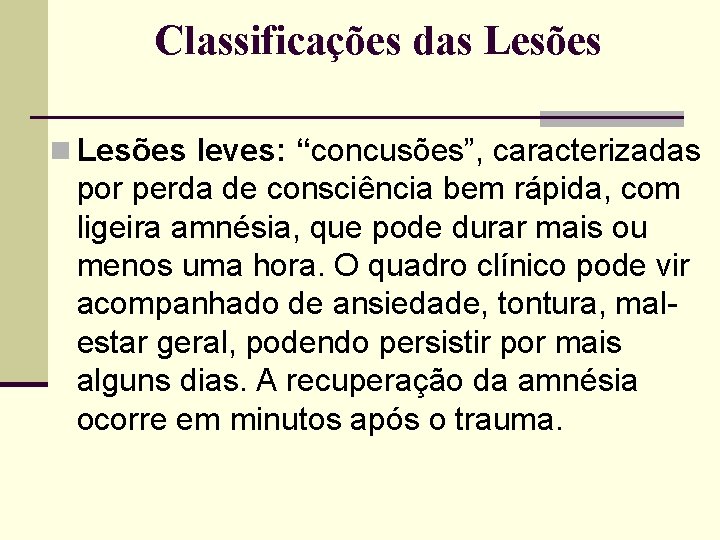 Classificações das Lesões n Lesões leves: “concusões”, caracterizadas por perda de consciência bem rápida,