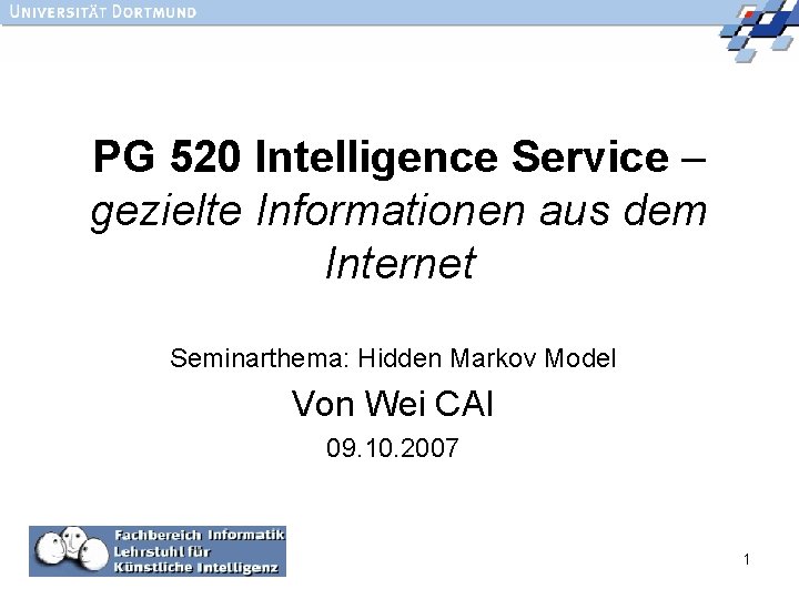 PG 520 Intelligence Service – gezielte Informationen aus dem Internet Seminarthema: Hidden Markov Model