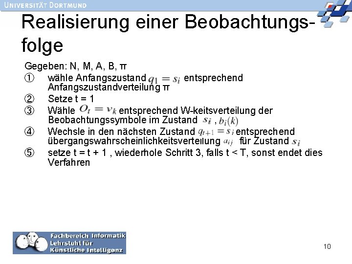 Realisierung einer Beobachtungsfolge Gegeben: N, M, A, B, π ① wähle Anfangszustand entsprechend Anfangszustandverteilung