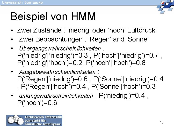 Beispiel von HMM • Zwei Zustände : ‘niedrig’ oder ‘hoch’ Luftdruck • Zwei Beobachtungen