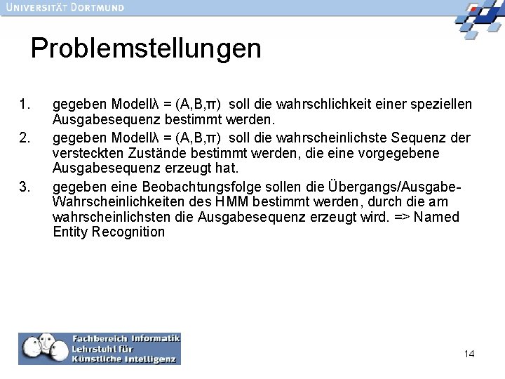 Problemstellungen 1. 2. 3. gegeben Modellλ = (A, B, π) soll die wahrschlichkeit einer