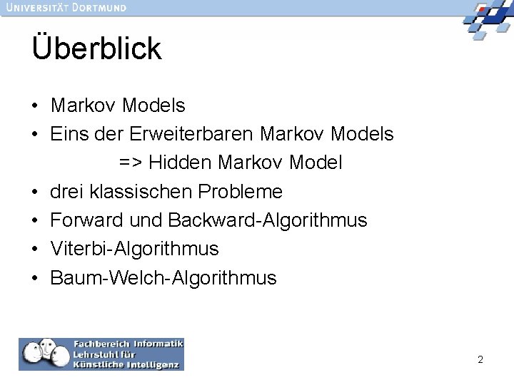 Überblick • Markov Models • Eins der Erweiterbaren Markov Models => Hidden Markov Model