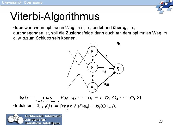 Viterbi-Algorithmus • Idee war, wenn optimalen Weg im qt= sj endet und über qt-1=