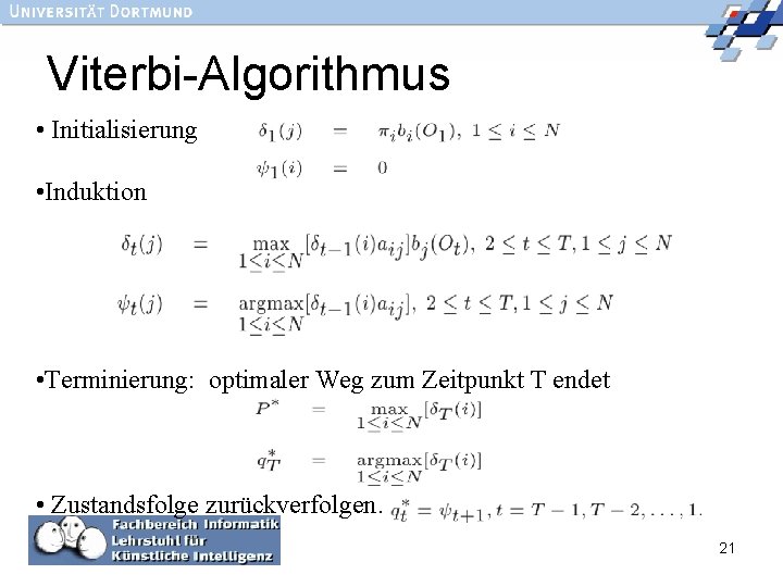Viterbi-Algorithmus • Initialisierung • Induktion • Terminierung: optimaler Weg zum Zeitpunkt T endet •