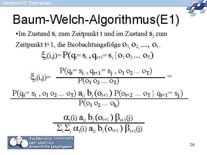Baum-Welch-Algorithmus(E 1) • Im Zustand si zum Zeitpunkt t und im Zustand sj zum