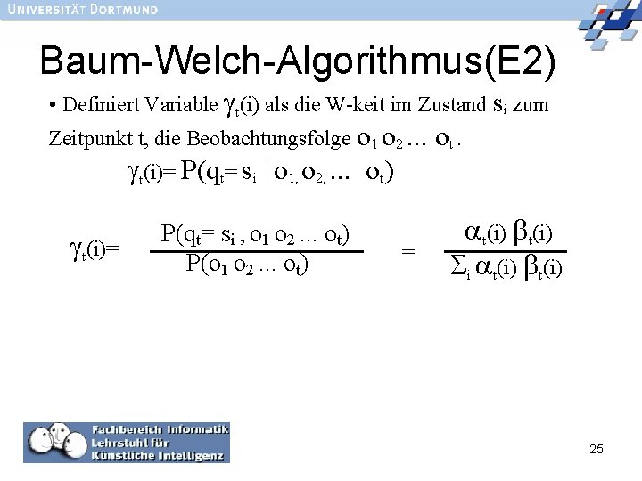 Baum-Welch-Algorithmus(E 2) • Definiert Variable t(i) als die W-keit im Zustand si zum Zeitpunkt