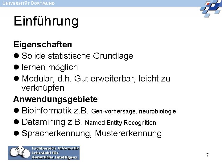 Einführung Eigenschaften l Solide statistische Grundlage l lernen möglich l Modular, d. h. Gut