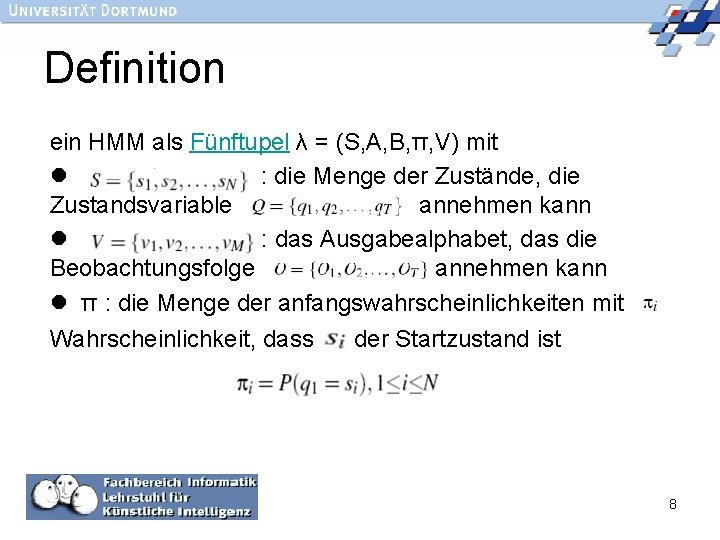 Definition ein HMM als Fünftupel λ = (S, A, B, π, V) mit l