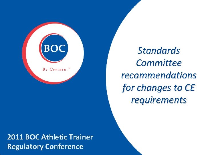 Standards Committee recommendations for changes to CE requirements 2011 BOC Athletic Trainer Regulatory Conference