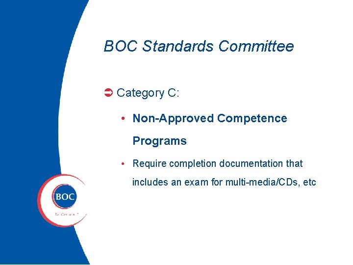 BOC Standards Committee Ü Category C: • Non-Approved Competence Programs • Require completion documentation