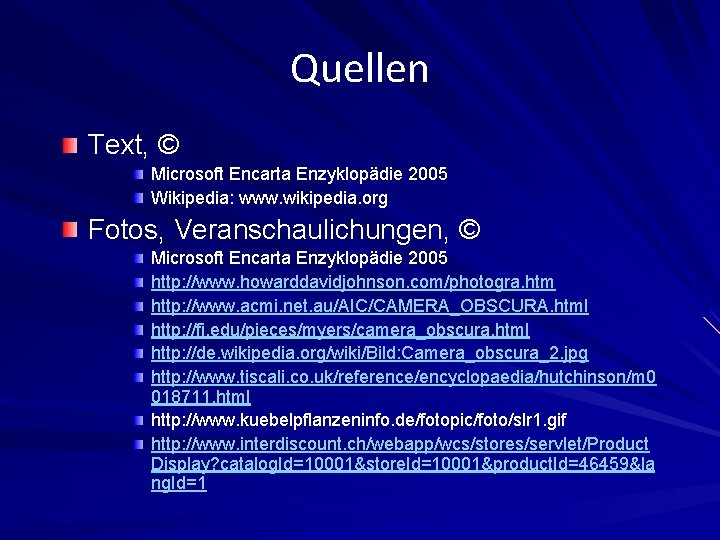 Quellen Text, © Microsoft Encarta Enzyklopädie 2005 Wikipedia: www. wikipedia. org Fotos, Veranschaulichungen, ©