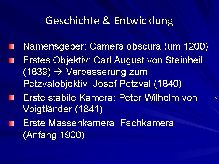 Geschichte & Entwicklung Namensgeber: Camera obscura (um 1200) Erstes Objektiv: Carl August von Steinheil