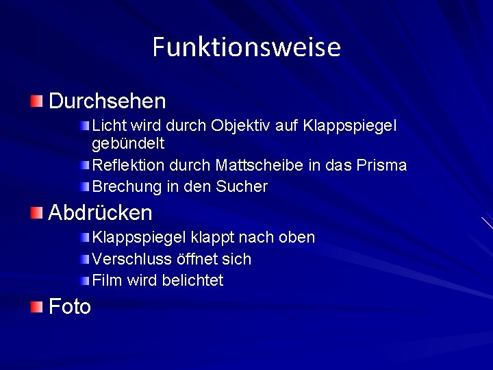 Funktionsweise Durchsehen Licht wird durch Objektiv auf Klappspiegel gebündelt Reflektion durch Mattscheibe in das