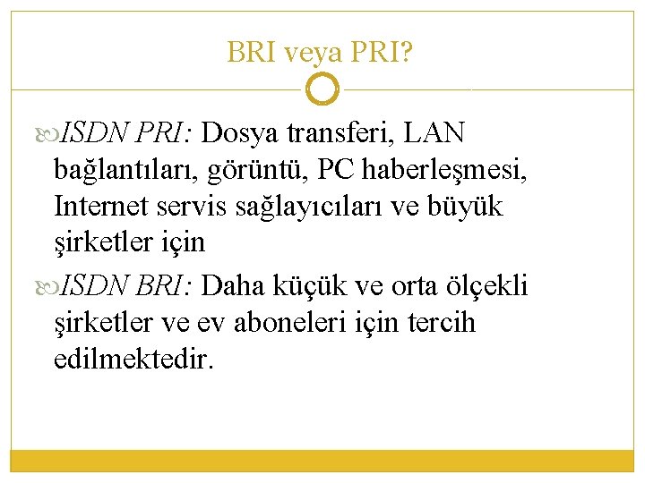 BRI veya PRI? ISDN PRI: Dosya transferi, LAN bağlantıları, görüntü, PC haberleşmesi, Internet servis
