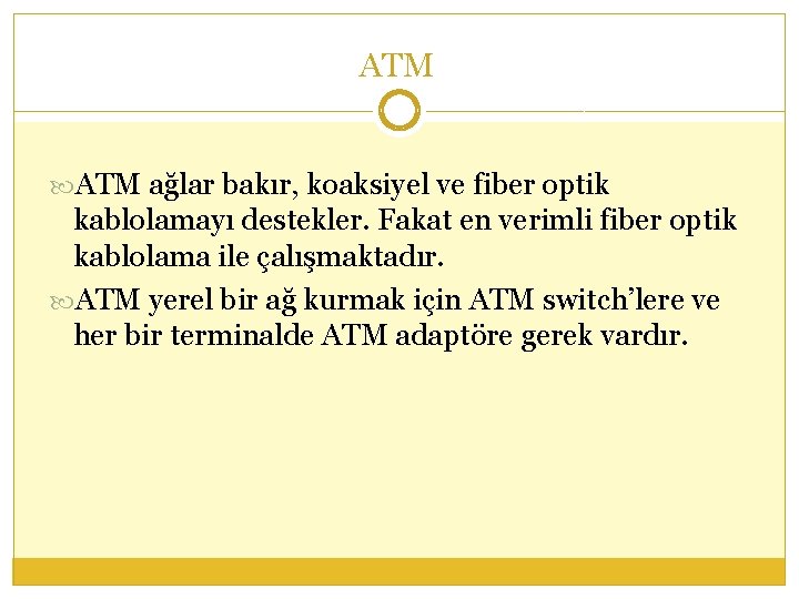 ATM ağlar bakır, koaksiyel ve fiber optik kablolamayı destekler. Fakat en verimli fiber optik
