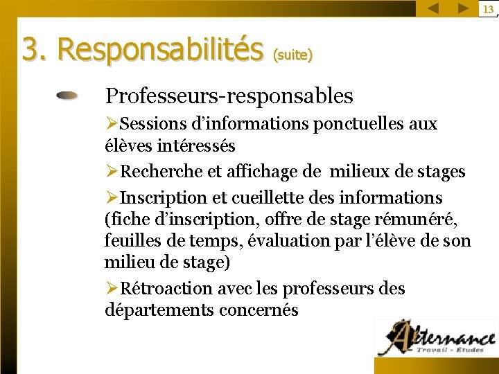 13 3. Responsabilités (suite) Professeurs-responsables ØSessions d’informations ponctuelles aux élèves intéressés ØRecherche et affichage