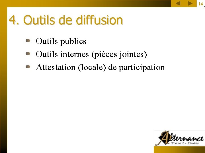 14 4. Outils de diffusion Outils publics Outils internes (pièces jointes) Attestation (locale) de