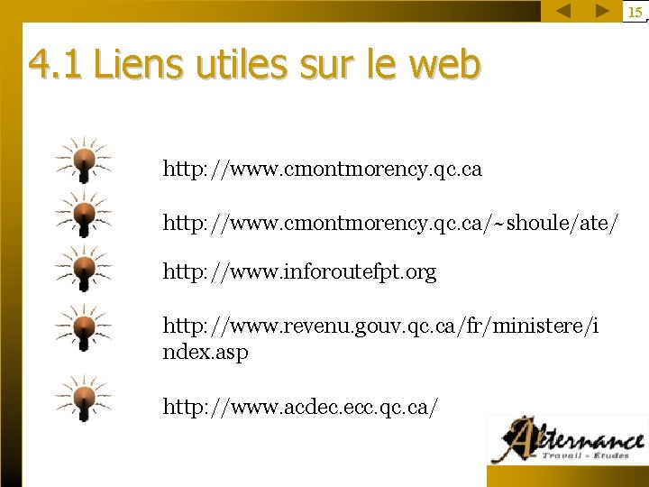 15 4. 1 Liens utiles sur le web http: //www. cmontmorency. qc. ca/~shoule/ate/ http: