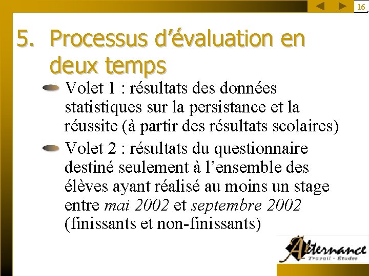 16 5. Processus d’évaluation en deux temps Volet 1 : résultats des données statistiques