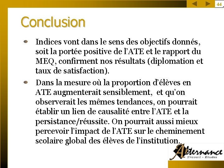 44 Conclusion Indices vont dans le sens des objectifs donnés, soit la portée positive