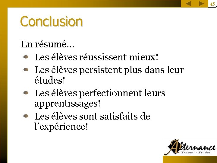 45 Conclusion En résumé… Les élèves réussissent mieux! Les élèves persistent plus dans leur