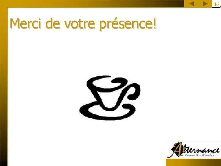 46 Merci de votre présence! 