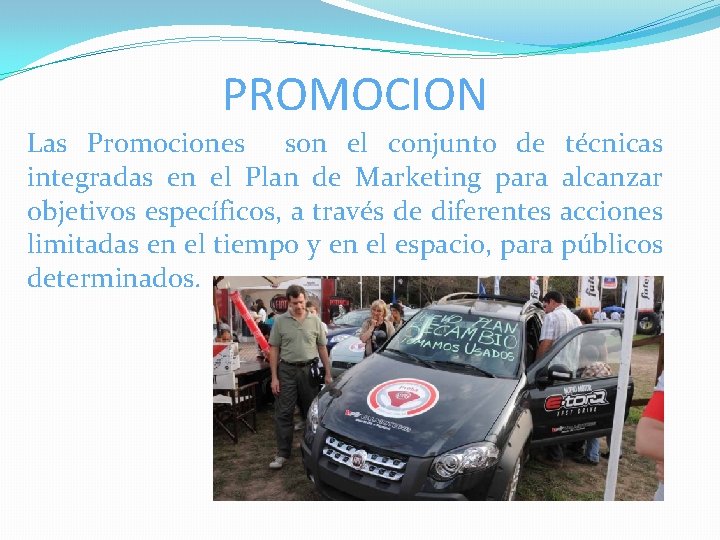 PROMOCION Las Promociones son el conjunto de técnicas integradas en el Plan de Marketing